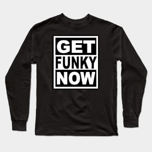 Get Funky Now Long Sleeve T-Shirt